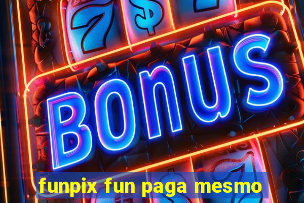 funpix fun paga mesmo